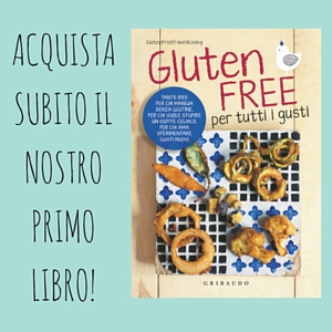 Gluten Free per tutti i gusti - Il nostro primo libro - Gluten Free Travel & Living